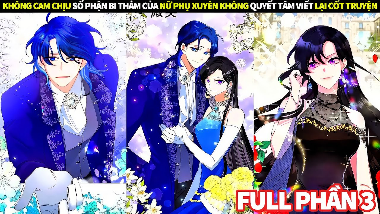 FULL PHẦN 3 | KHÔNG CAM CHỊU SỐ PHẬN BI THẢM CỦA NỮ PHỤ XUYÊN KHÔNG QUYẾT TÂM VIẾT LẠI CỐT TRUYỆN