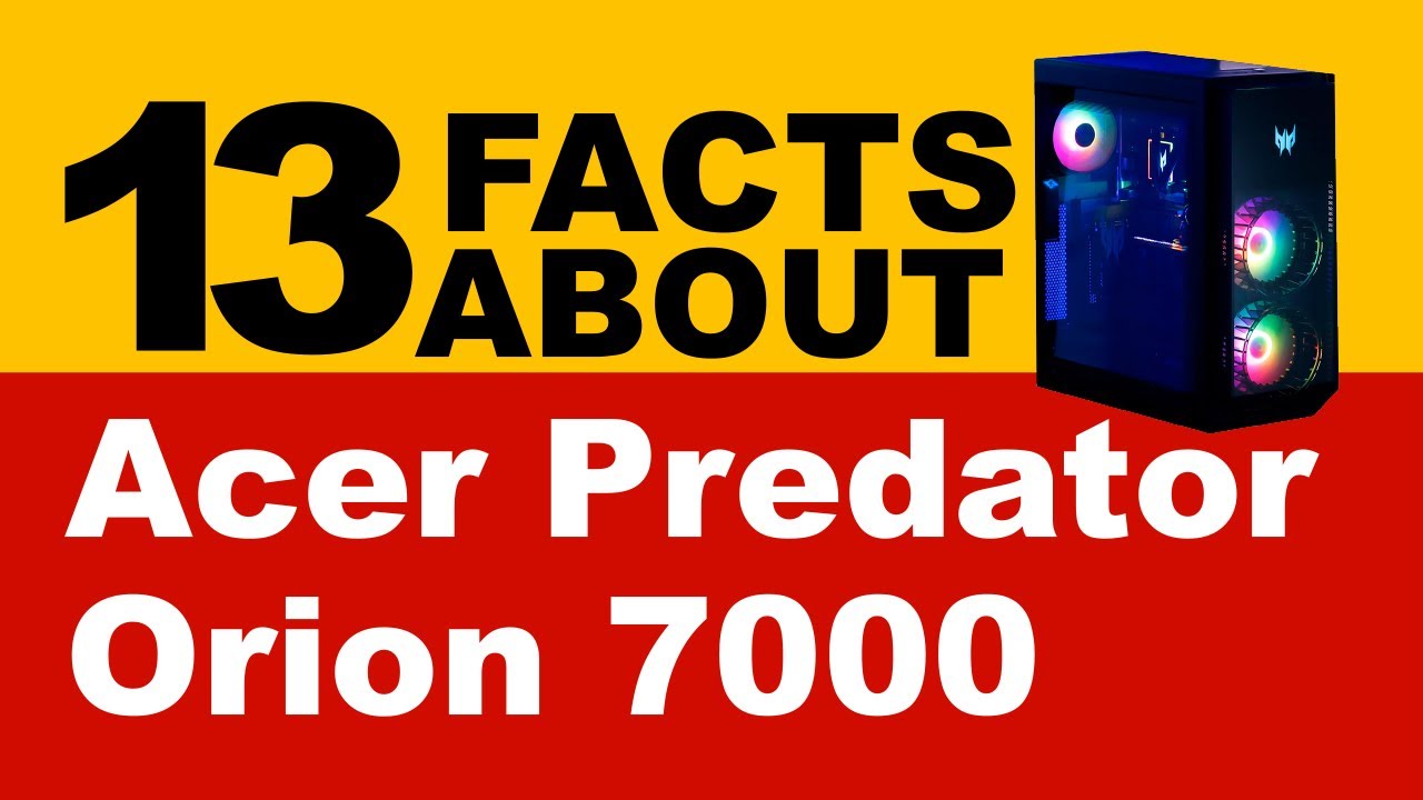 13 Facts About ACER PREDATOR ORION 7000