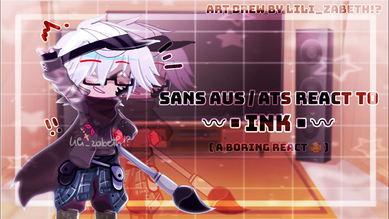 [OLD] Sans Aus / Ats react to each other || Last part (Ink)