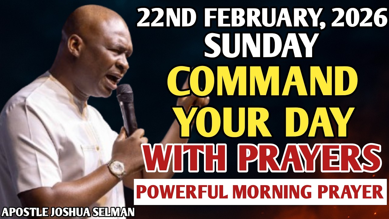 [SUNDAY, 22ND FEBRUARY FEBRUARY] START YOUR MORNING WITH PRAYERS | PRAYER BY APOSTLE JOSHUA SELMANS