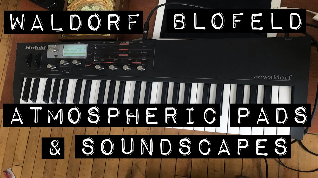 Waldorf Blofeld , Atmospheric Pads & Soundscapes