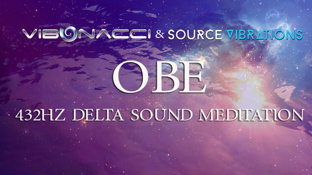 Vibonacci & Source Vibrations (OBE) | 432Hz Delta Sound Meditation