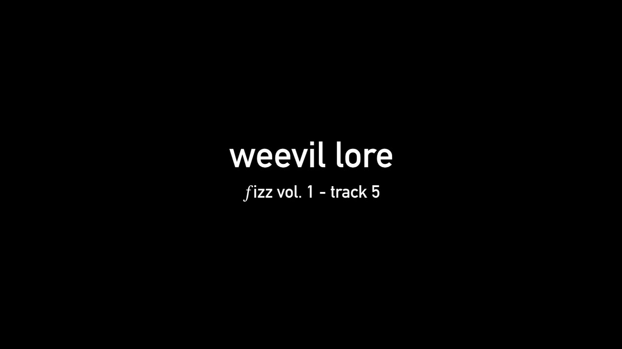 𝑓izz transcription ep. 1 : weevil lore
