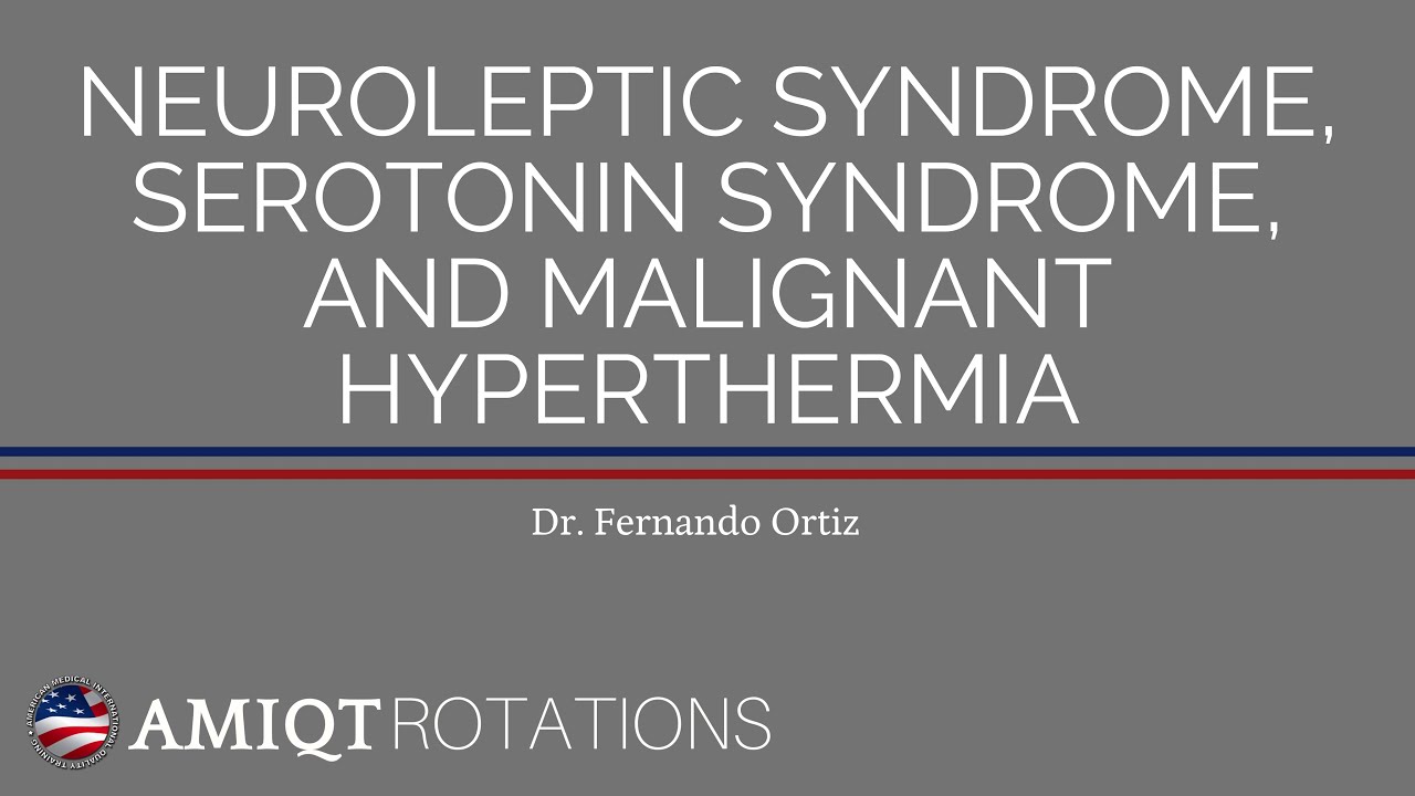 AMIQT: Dr Ortiz - Neuroleptic Syndrome, Serotonin Syndrome and Malignant Hyperthermia