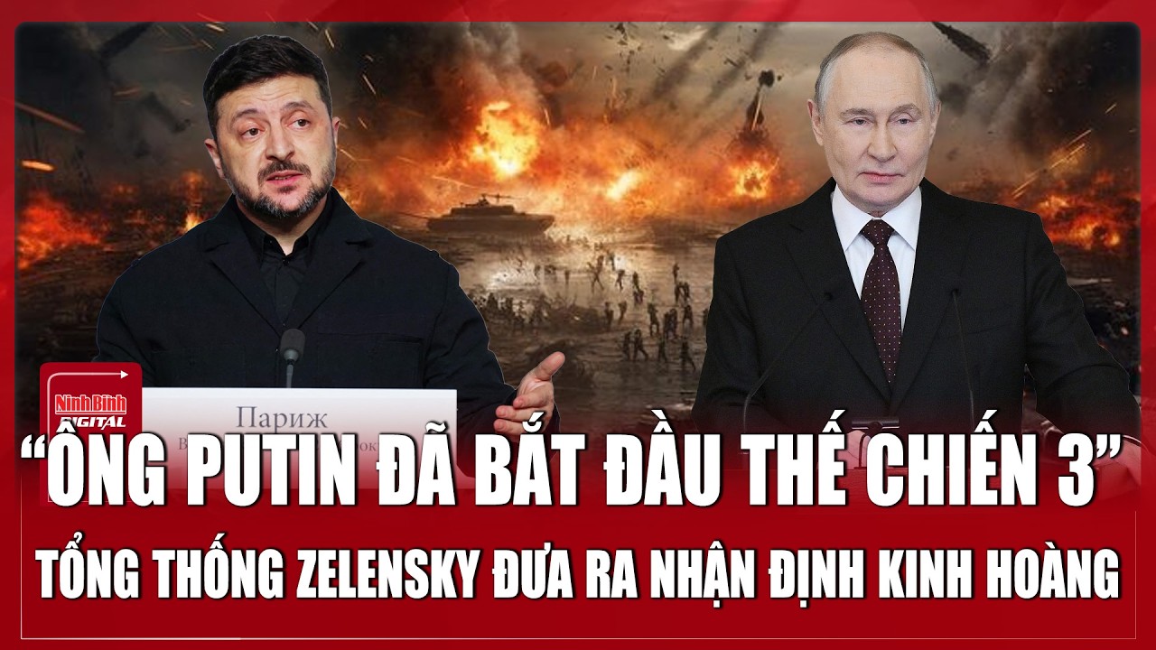 Tổng thống Zelensky đổ lỗi cho Tổng thống Putin là người “khơi mào” thế chiến 3 | Ninh Bình Digital