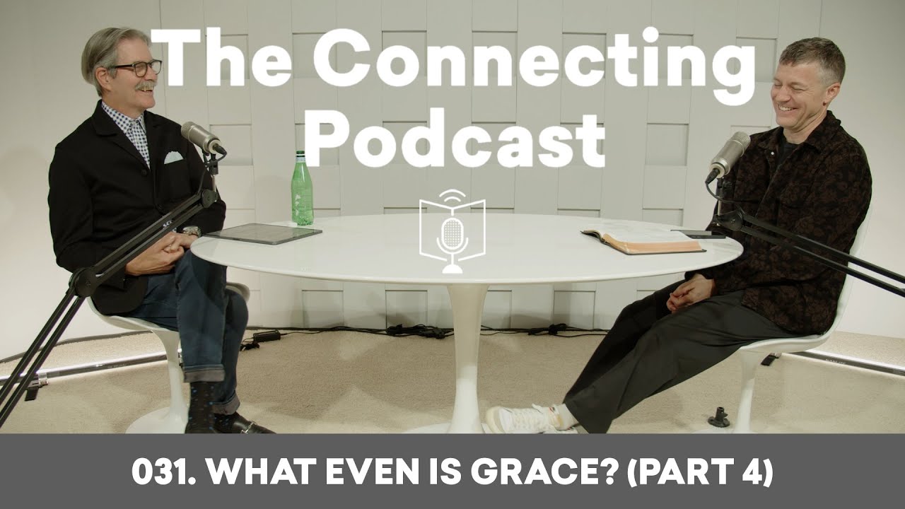 031. What Even Is Grace? (Part 4) | The Connecting Podcast