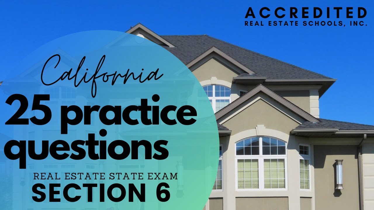 25 Top Practice Questions | Section 6 | California Real Estate State Exam
