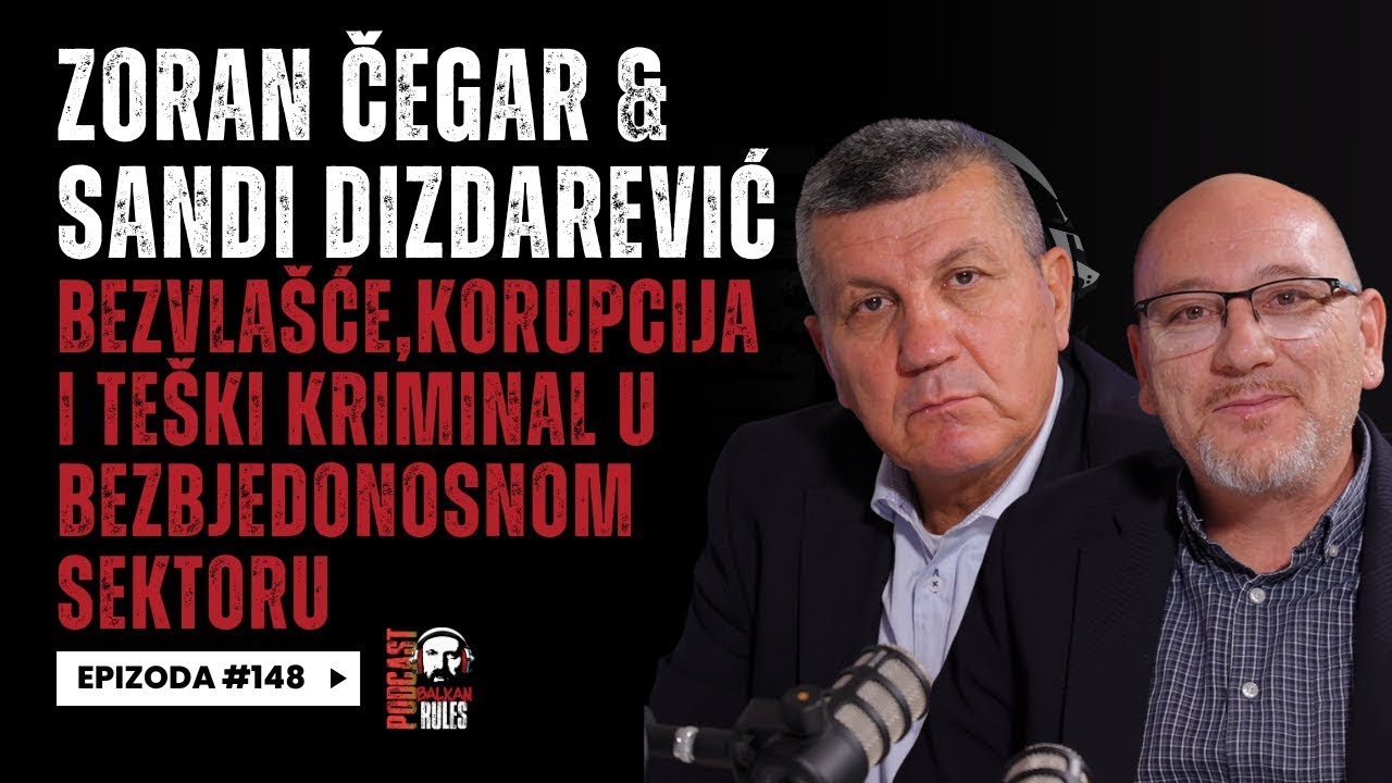 Balkan Rules Podcast Ep.148 - Čegar & Dizdarević – Bezvlašće, korupcija i kriminal