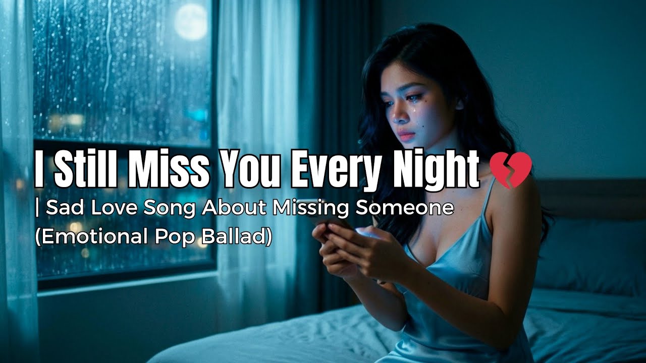 I Still Miss You Every Night 💔 | Sad Love Song About Missing Someone (Emotional Pop Ballad)