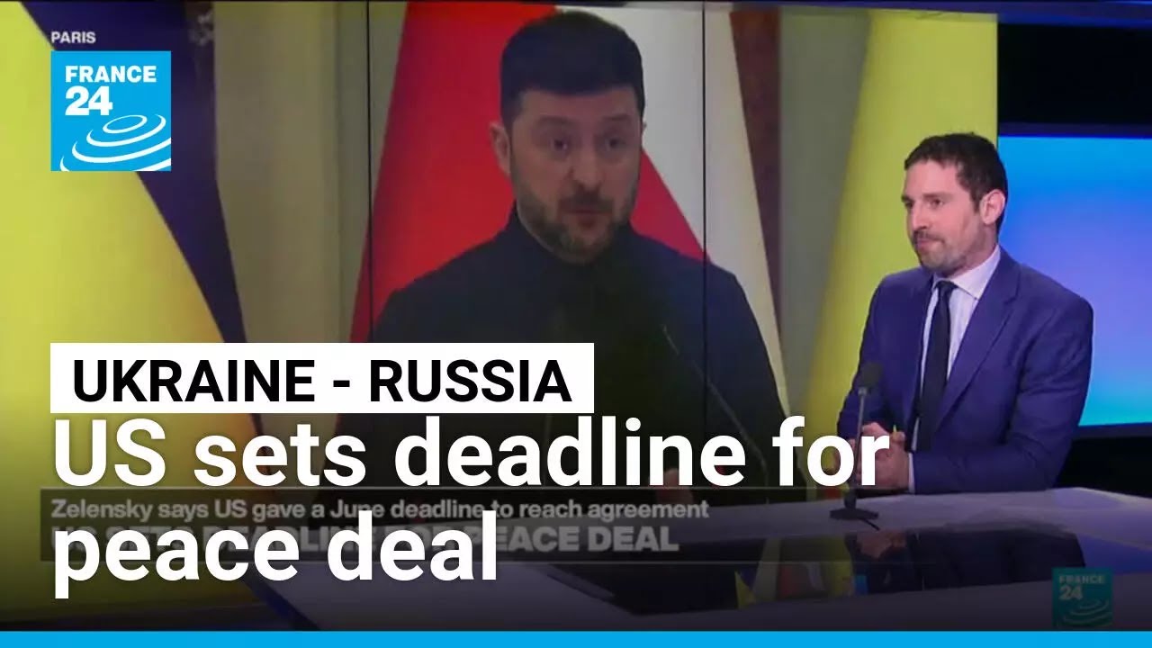 US sets deadline for peace deal between Ukraine and Russia • FRANCE 24 English