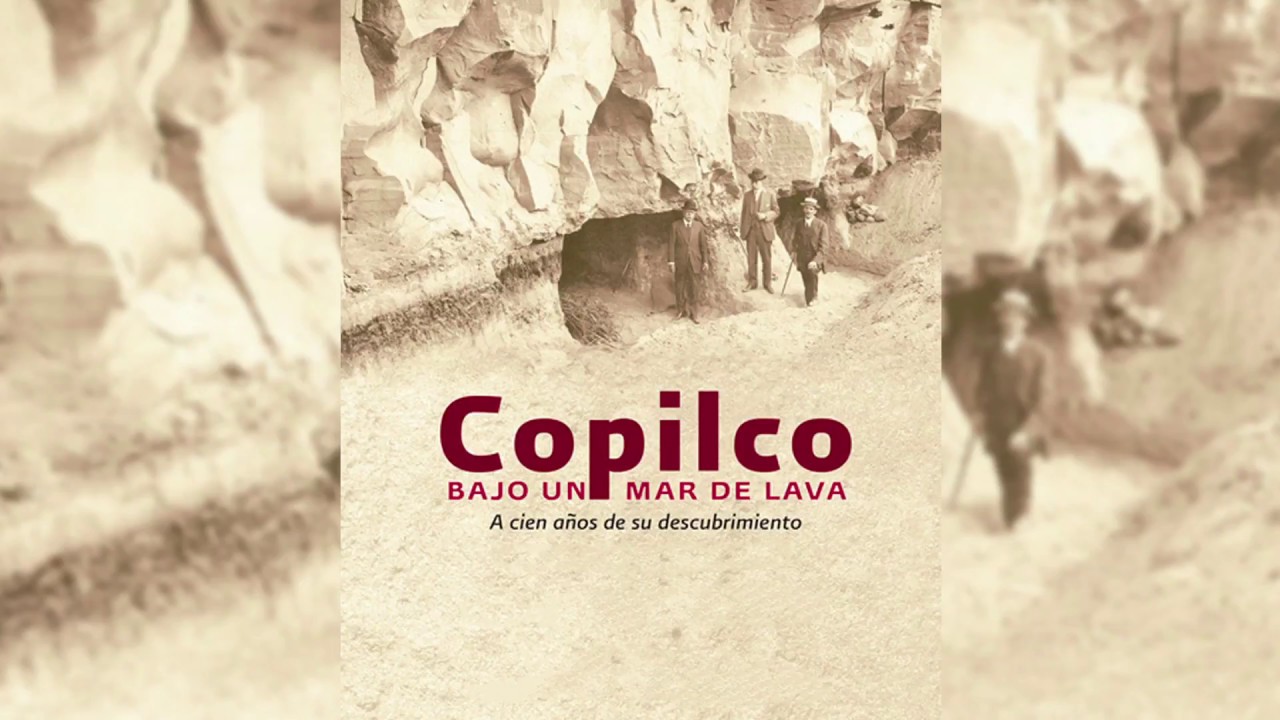 A cien años de su descubrimiento. Copilco, bajo un mar de lava