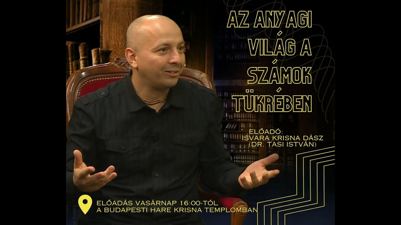 Az anyagi világ a számok tükrében - Dr. Tasi István (Isvara Krisna Dasa)