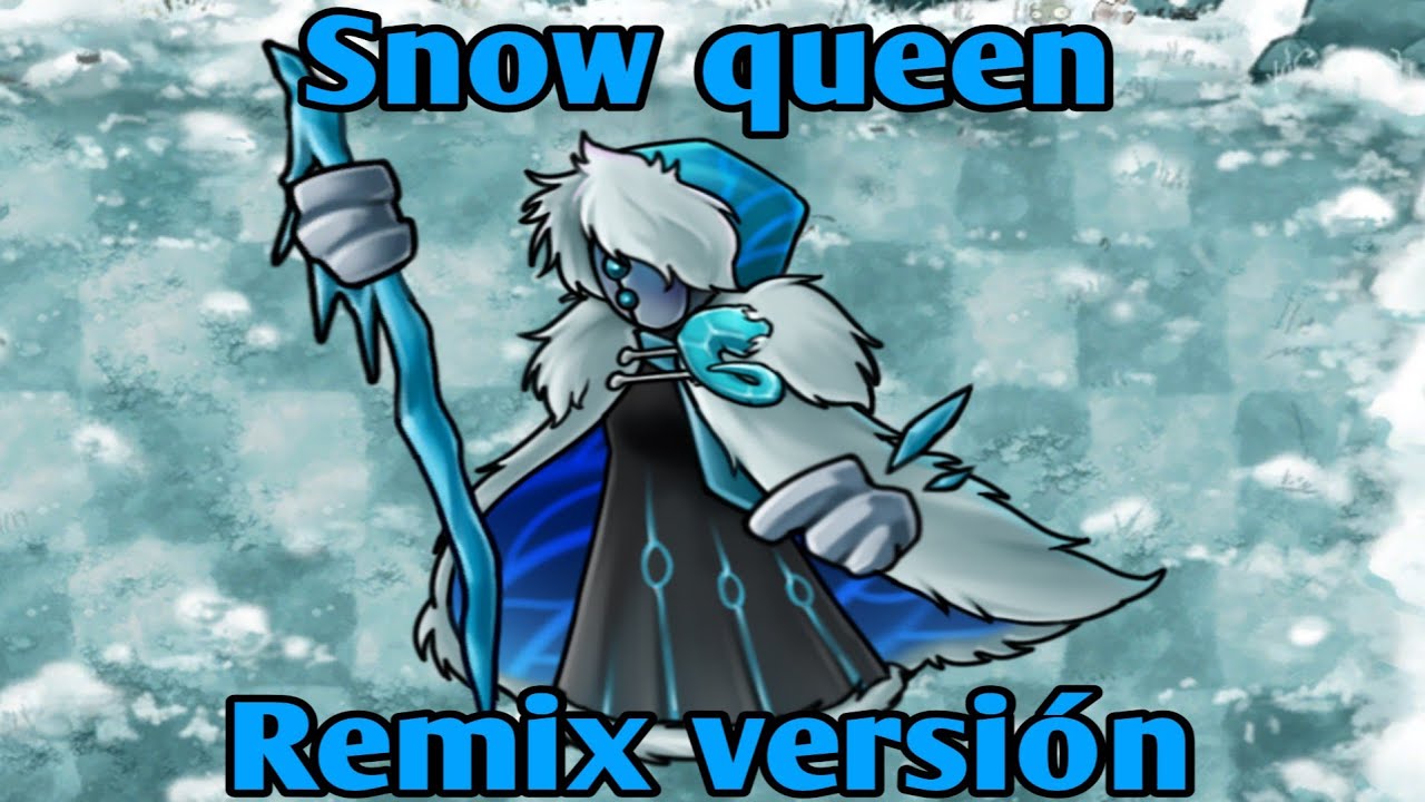 Pvz fusión - Snow queen (Remix versión)