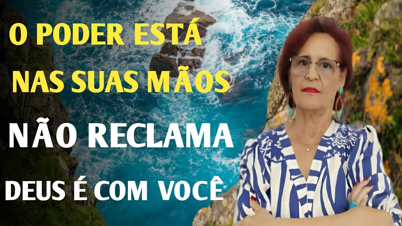 O PODER ESTÁ NAS SUAS MÃOS NÃO RECLAMA DEUS É COM VOCÊ 