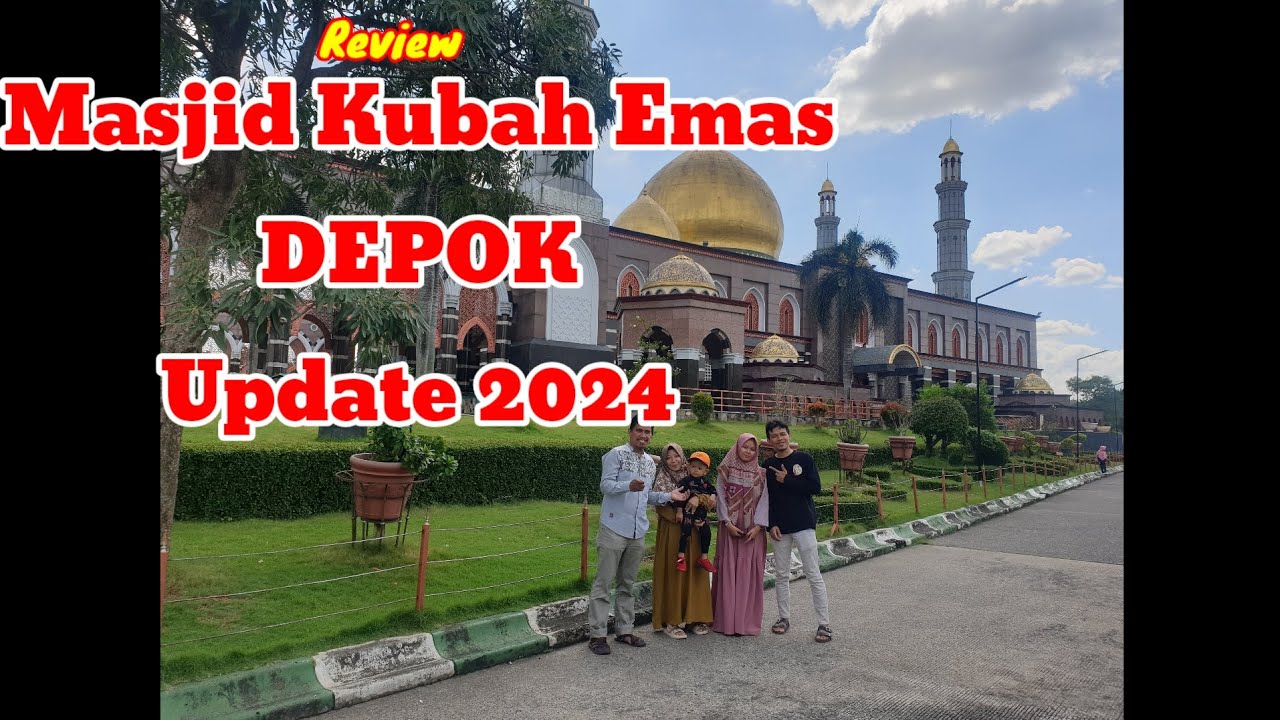 Review Masjid Kubah Emas DEPOK, Update 2024