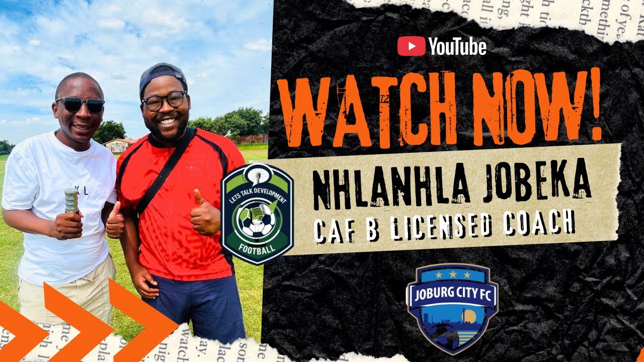 🧠⚽ Coach Nhlanhla Jobeka | CAF B Licensed | The Mind Behind Joburg City U17 | Let’s Talk Development