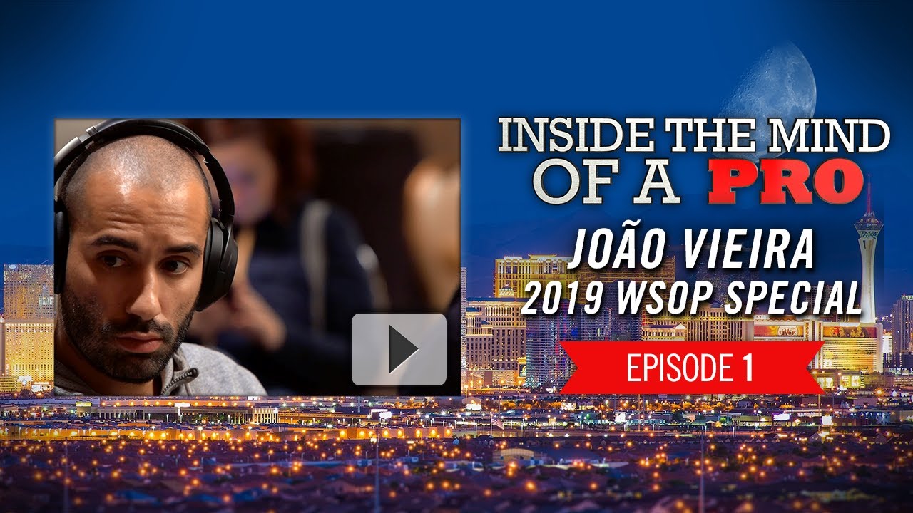 Inside the Mind of a Pro: João Vieira @ 2019 WSOP (1)
