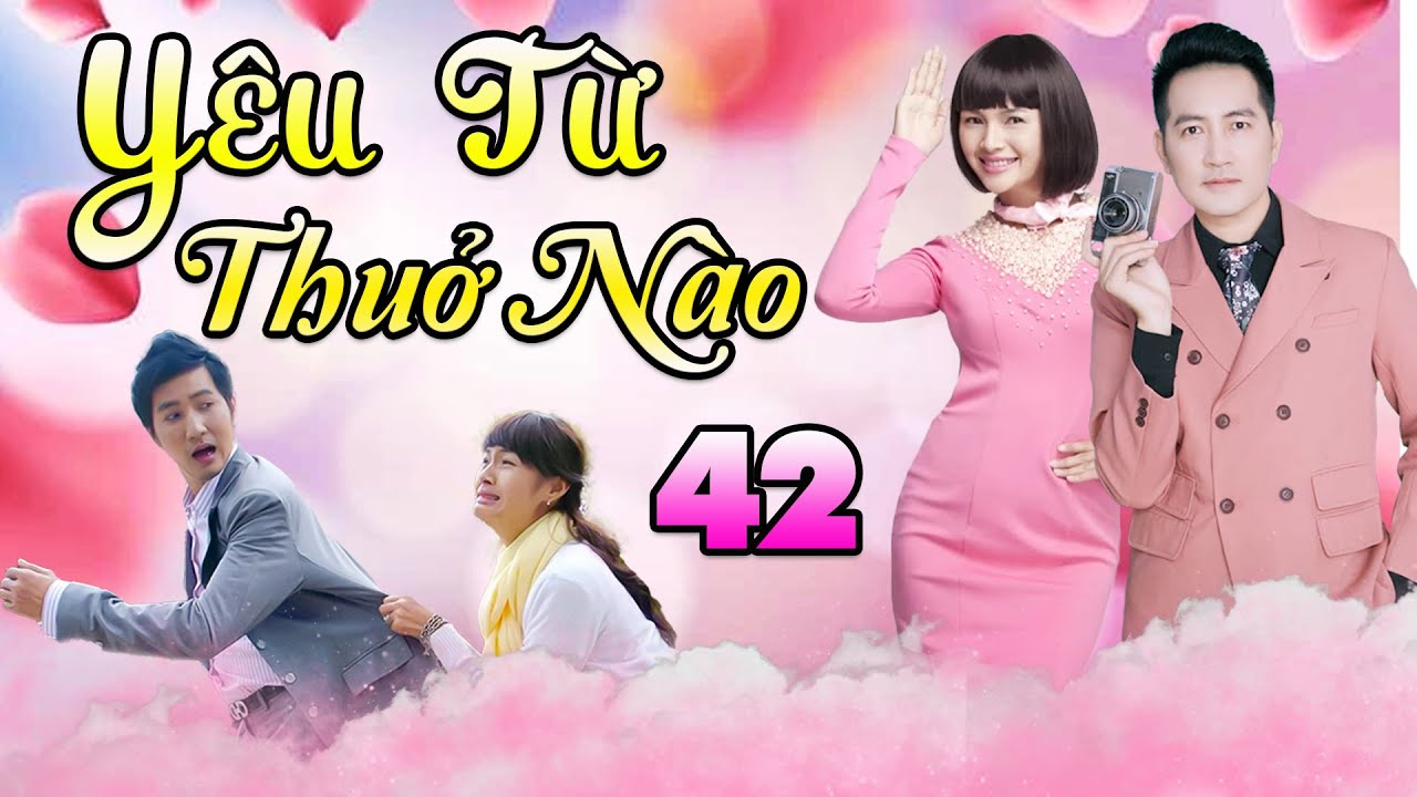 Phim Bộ Tình Cảm Hay Nhất Việt Nam 2022 - YÊU TỪ THUỞ NÀO | Tập 42 - NGUYỄN PHI HÙNG, DIỄM CHÂU,...