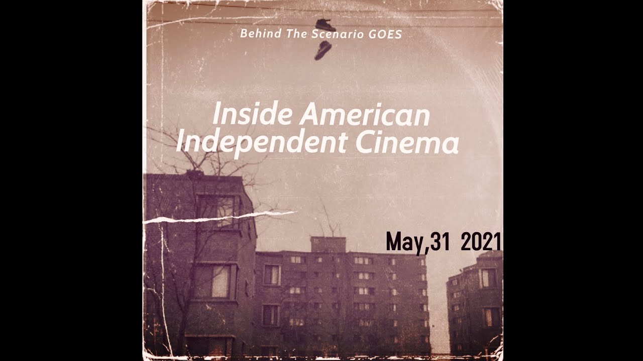 Behind The Scenario- Inside American Independent Cinema episodes starting May 31,2021