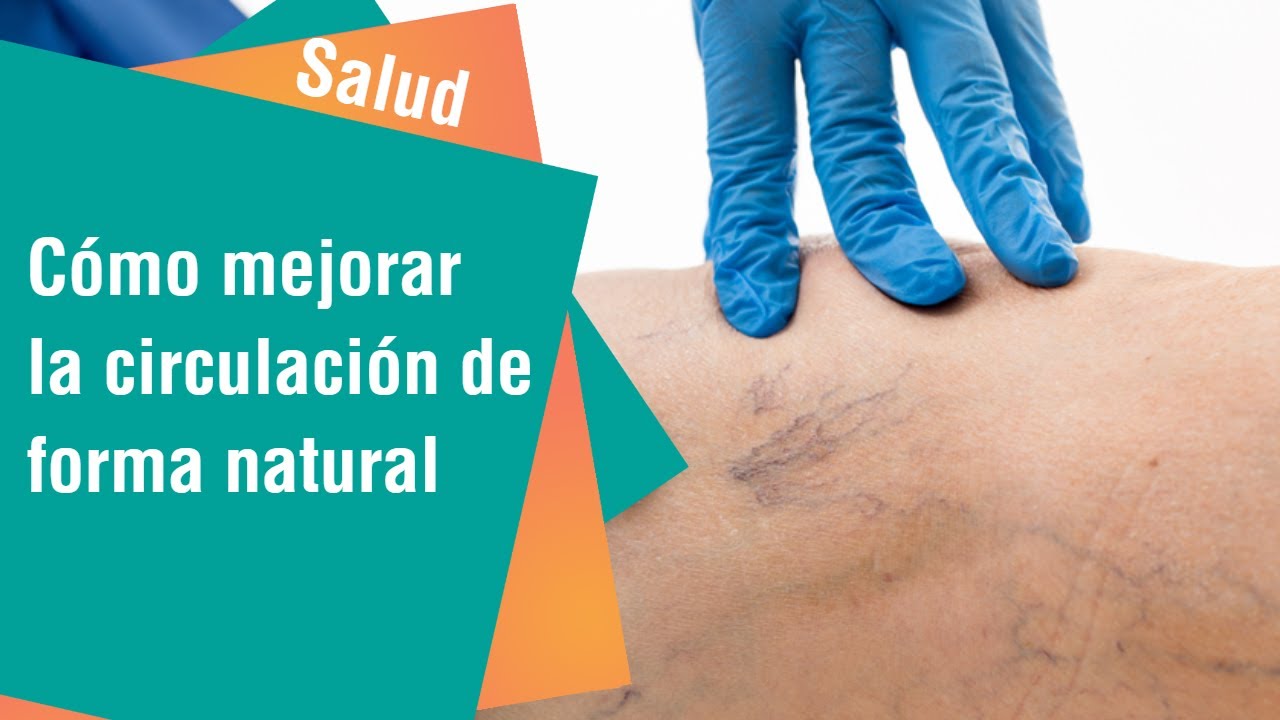Cómo mejorar la circulación de forma natural | Salud