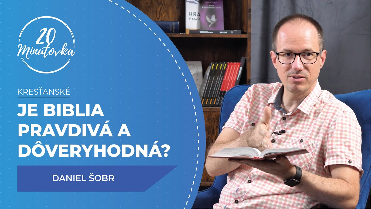 Je Biblia pravdivá a dôveryhodná? - Daniel Šobr - 20 minútovka