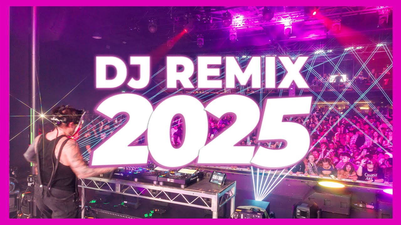 DJ REMIX 2025 - Remixes & Mashups of Popular Songs 2025 | DJ Remix Club Music Disco DJ Mix 2024