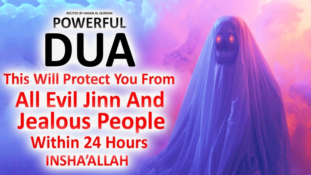 JUST BY LISTENING TO THIS POWERFUL DUA YOU'LL PROTECT YOURSELF FROM ALL EVIL JINN AND JEALOUS PEOPLE