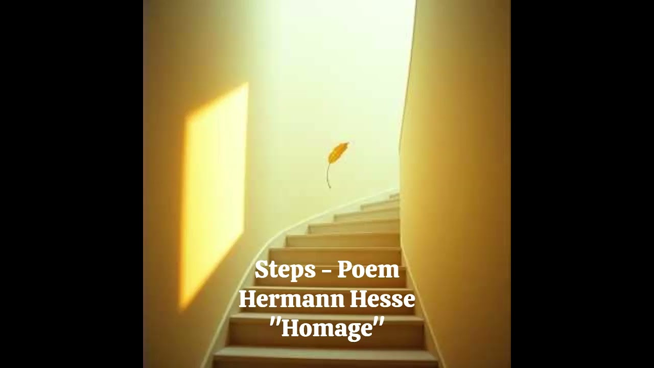 Steps - Poem - Hermann Hesse - Homage! 👏❤️🎼🎵🎶