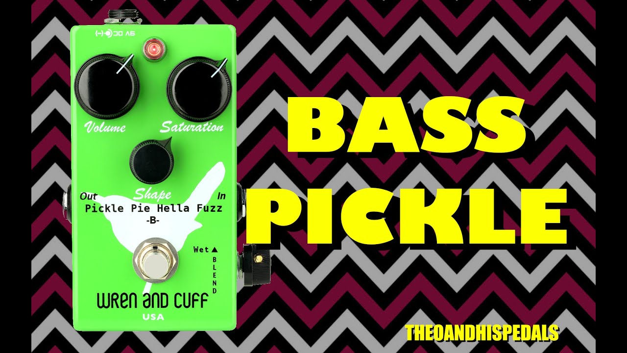 Wren & Cuff : Pickle Pie B - Fuzz | Bass / Bass VI | theoandhispedals