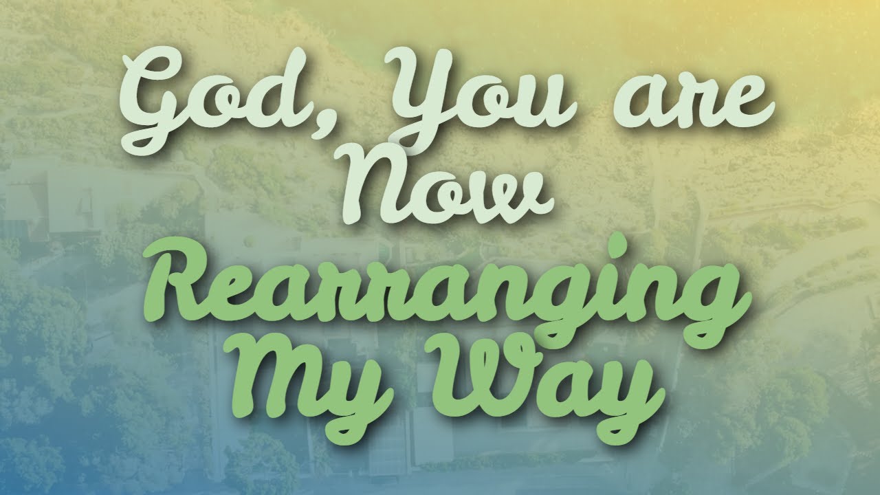 Hymn - God, You are now rearranging my way