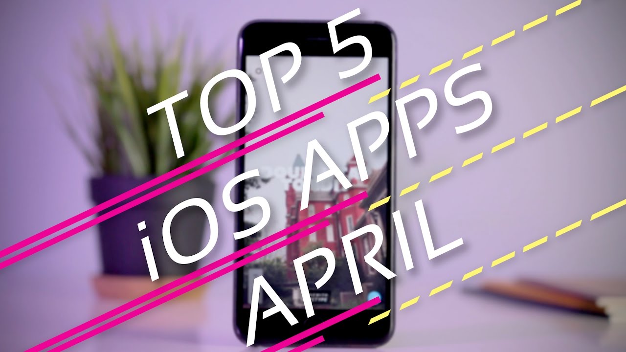 Top 5 iOS Apps: April 2017!