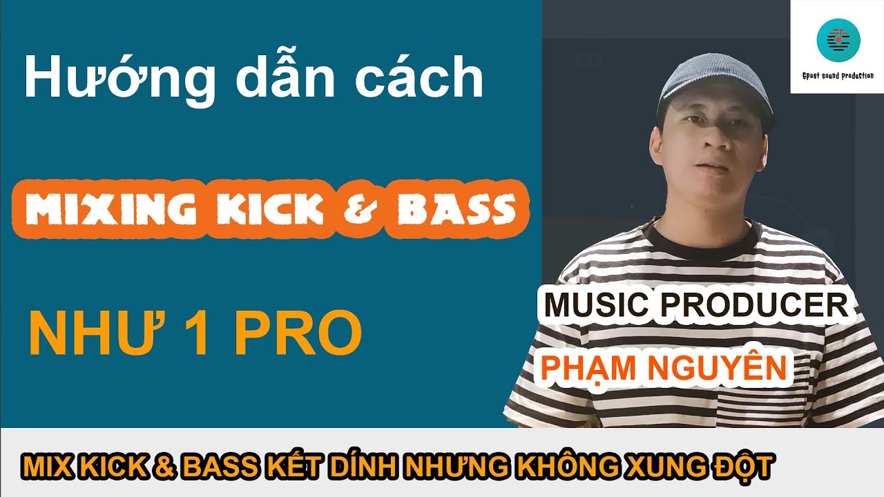 Hướng dẫn cách mixing kick và bass từ các pro (EDM, House, Electro...), cực hay và đơn giản