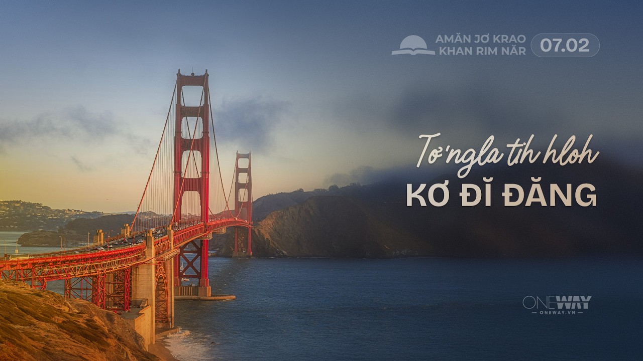 TƠ’NGLA TIH HLOH KƠ ĐĬ ĐĂNG [Oneway.vn] Amăn Jơ Krao Khan Rim Năr 07/02/2026