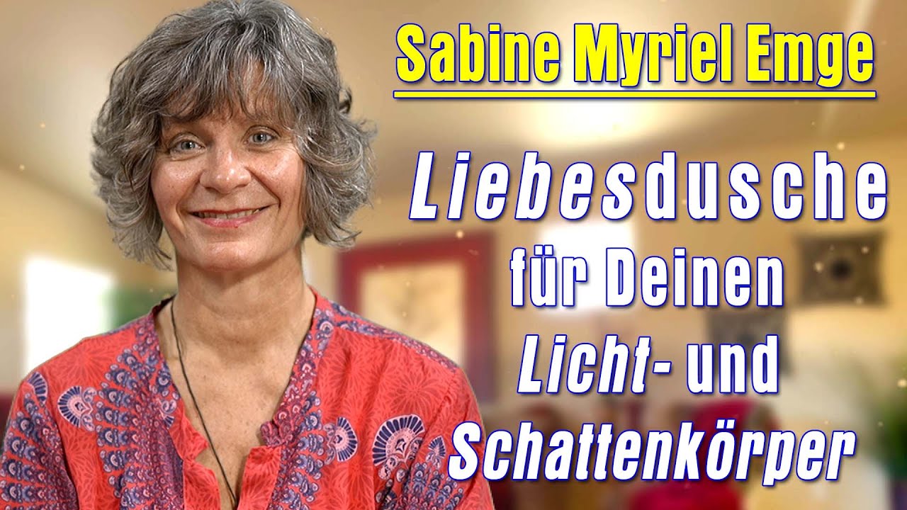 KOSMISCHE💥 🌈💥  Liebesdusche für Deinen Lichtkörper & Schattenkörper | Sabine Myriel Emge