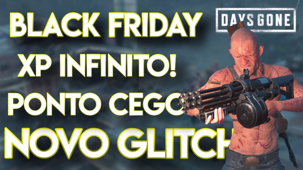days gone Black friday glitch xp infinito