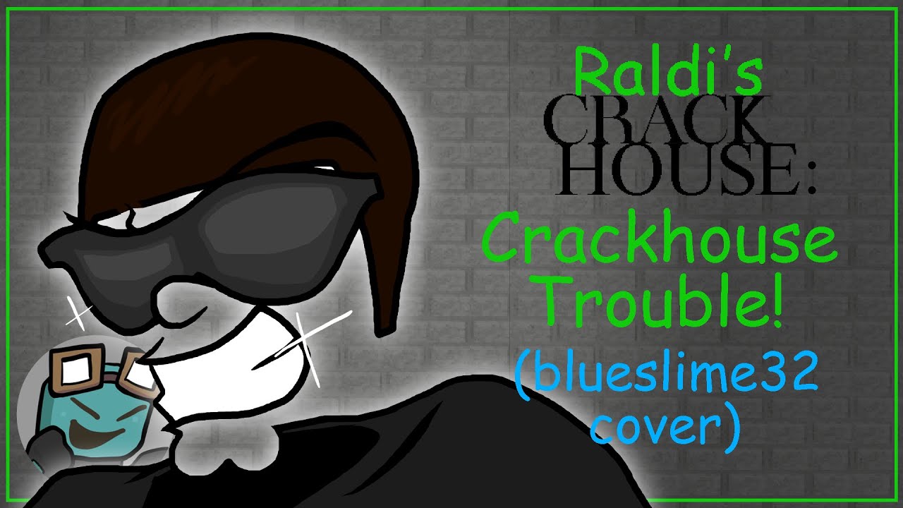 Raldi's Crackhouse - Crackhouse Trouble! (blueslime32 cover)