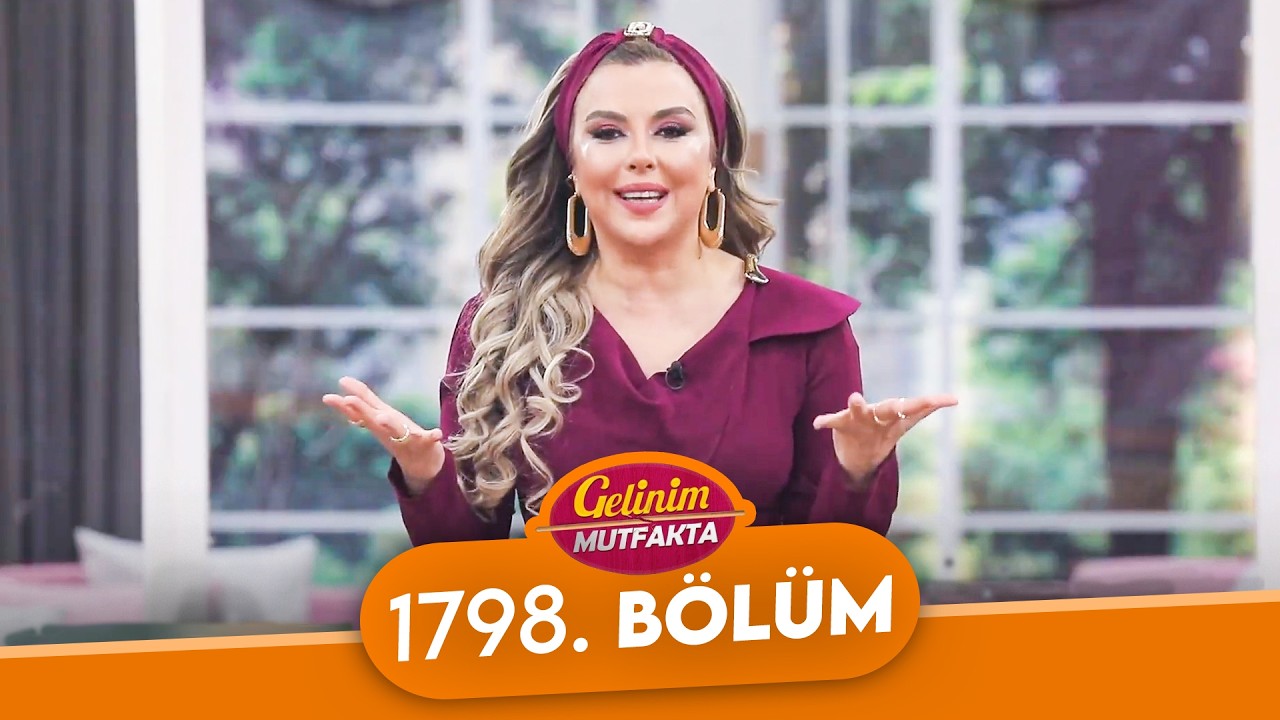 Gelinim Mutfakta 1798. Bölüm - 11 Mart Çarşamba