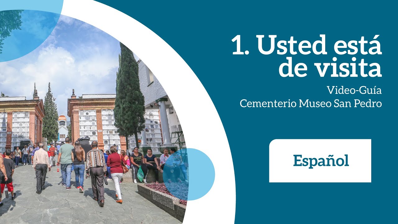 1. Usted está de visita [Video-Guía Cementerio Museo San Pedro]