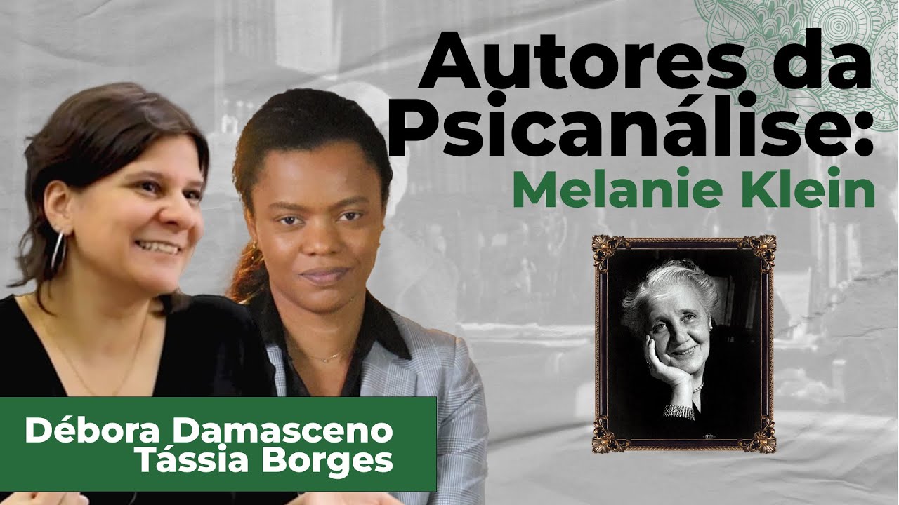 Autores da Psicanálise - Melanie Klein - Com Tássia Borges e Débora Damasceno