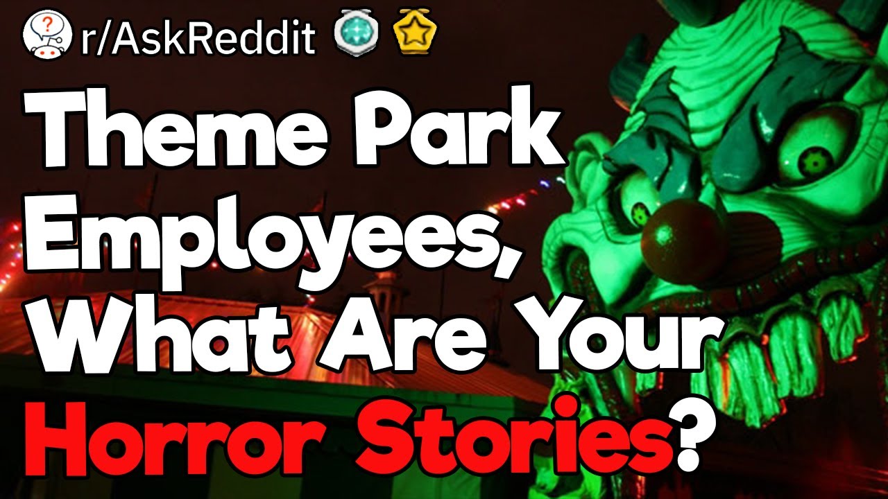Theme Park Employees, What Are Your Horror Stories?
