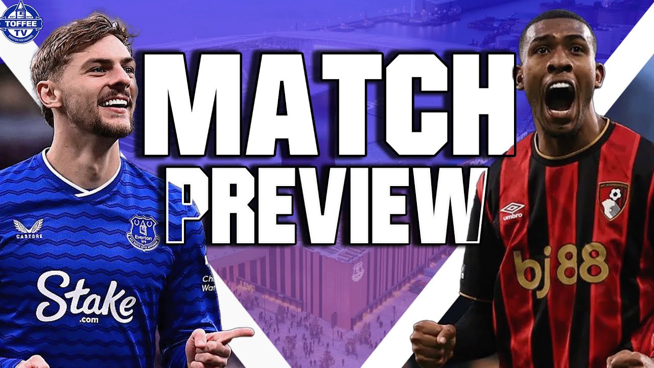Everton V Bournemouth | Match Preview