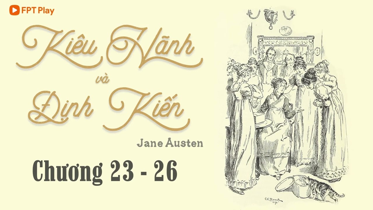 [Tiểu Thuyết Kinh Điển] KIÊU HÃNH VÀ ĐỊNH KIẾN Chương 23 - 26 | Jane Austen