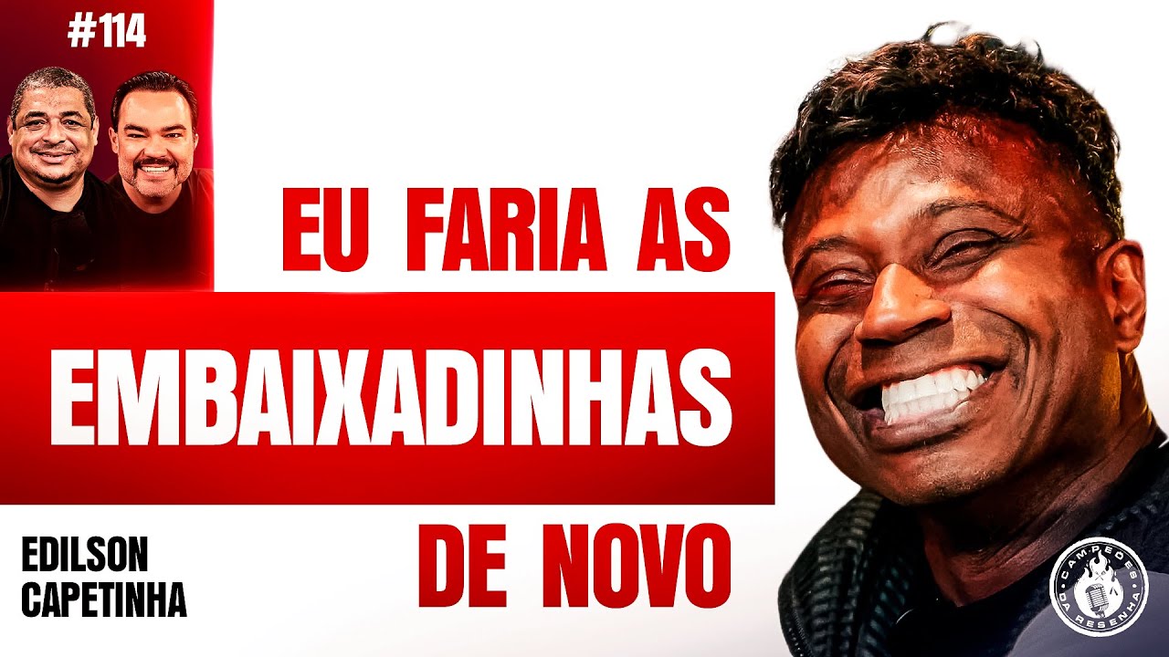 EDILSON CAPETINHA, VAMPETA E RICK BOLZANI - Campeões da Resenha #114