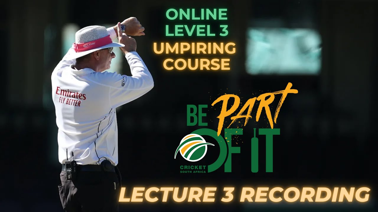 Cricket South Africa 🏏 Level 3 Umpiring Course 🏏 Lecture 3