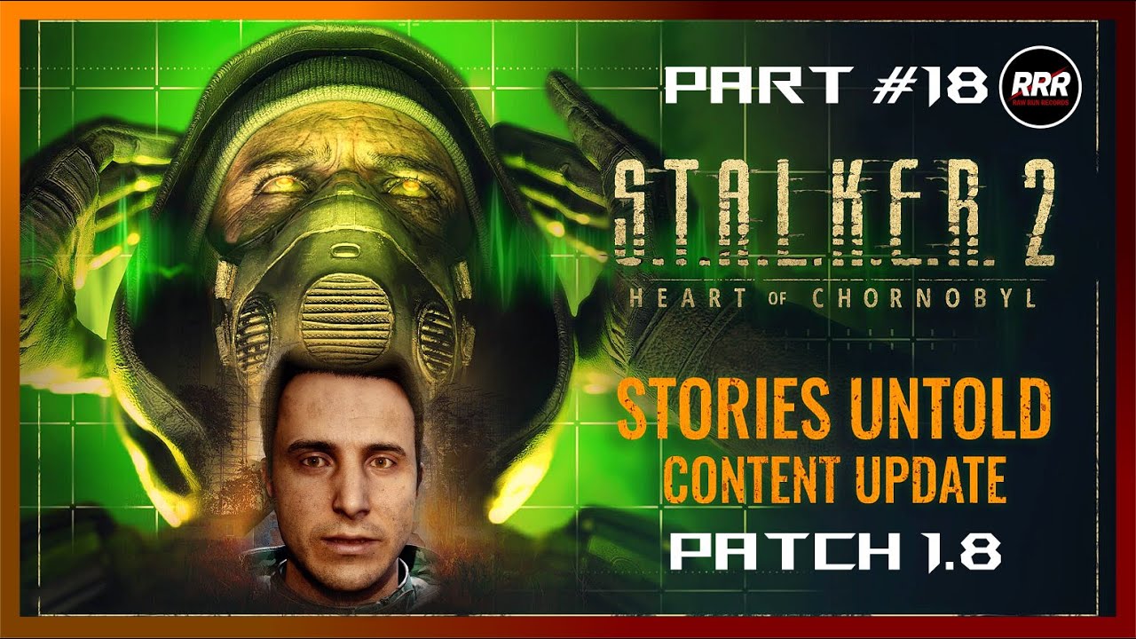 S.T.A.L.K.E.R. 2: Heart of Chornobyl – Patch 1.8 / 4K HDR / STORIES UNTOLD • NO HUD • Part 18