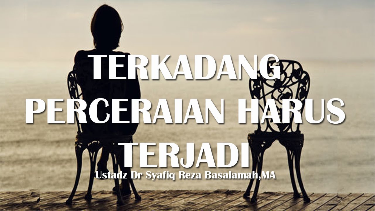 TERKADANG PERCERAIAN HARUS TERJADI | Ustadz Dr Syafiq Reza Basalamah,MA