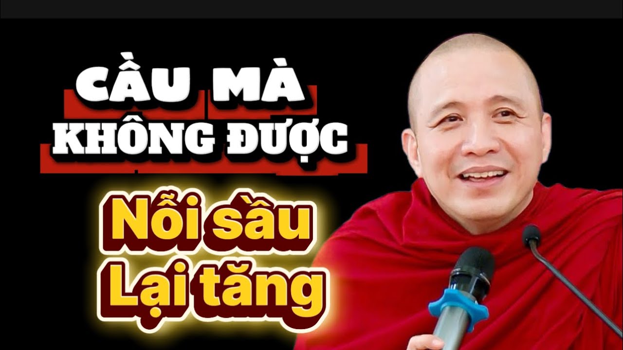 CẦU MÀ KHÔNG ĐƯỢC NỖI SẦU LẠI TĂNG | GIẢNG SƯ THÍCH CHÁNH ĐỊNH #thichchanhdinh