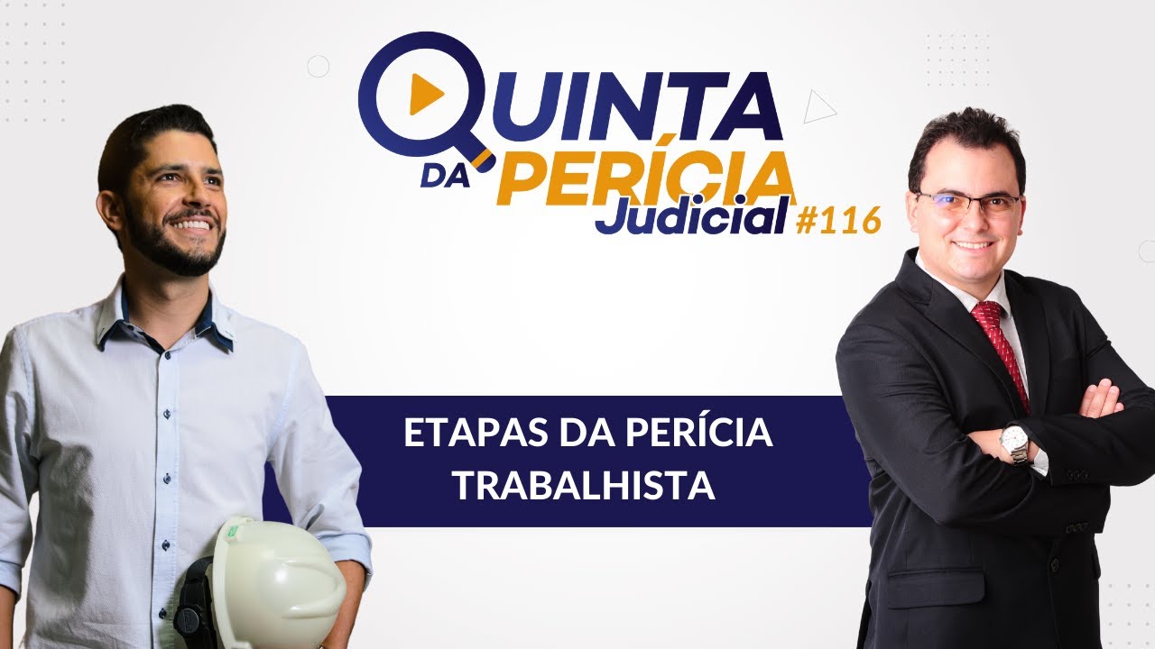 ETAPAS DA PERÍCIA TRABALHISTA - [PERITO JUDICIAL ASSISTENTE TÉCNICO]