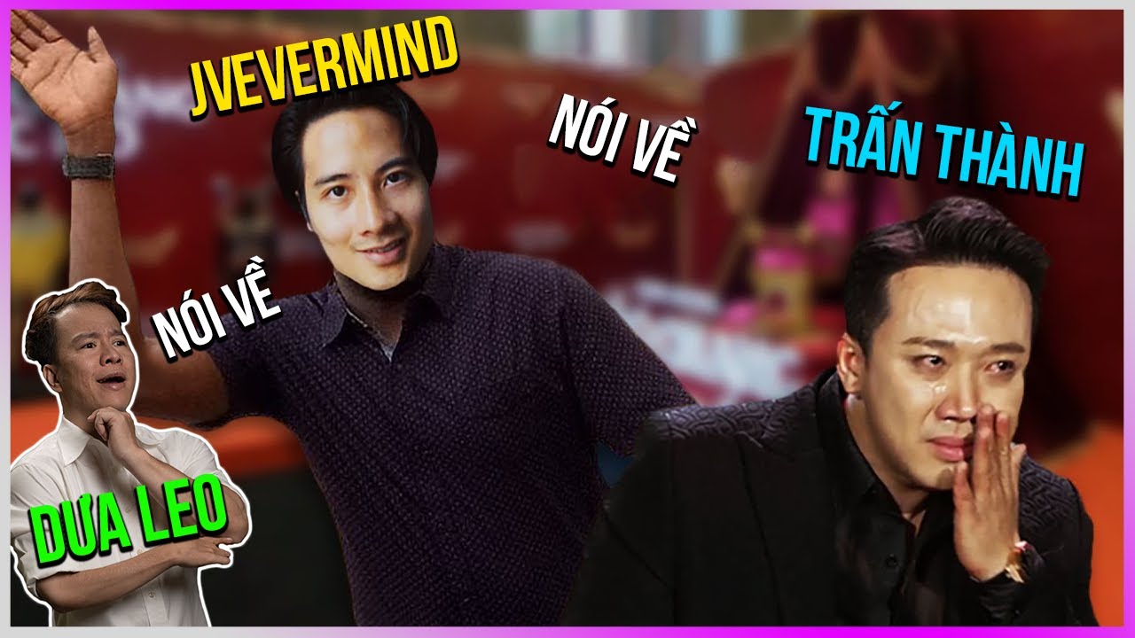 Dưa Leo nói về JVevermind nói về Trấn Thành [DLDBTT]