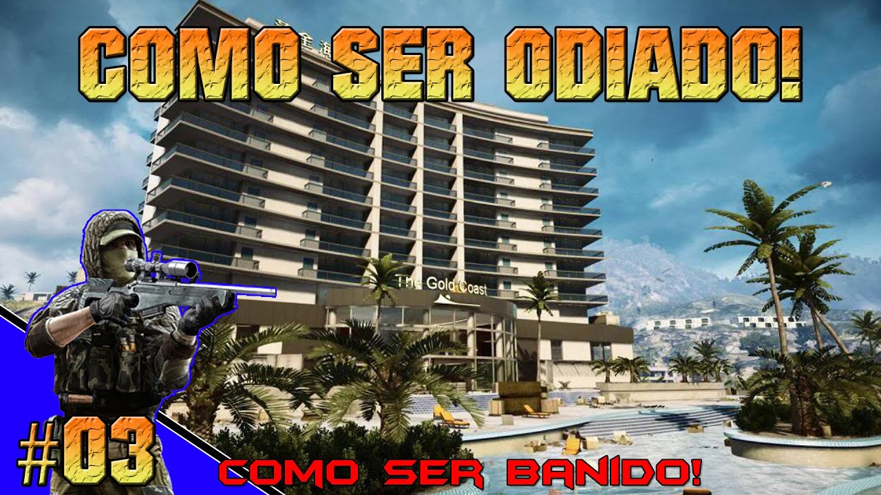 #BF4 - Como ser ODIADO! 03 (Como ser BANIDO!)
